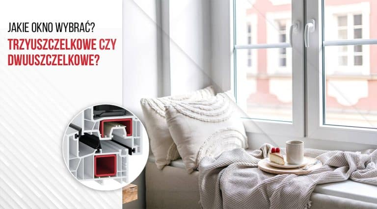 Okna trzyuszczelkowe czy dwuuszczelkowe? Które wybrać?